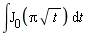 `#mrow(mo("&int;"),msub(mo("J"),mn("0")),mfenced(mrow(mi("&pi;",fontstyle = "normal"),mo("&InvisibleTimes;"),msqrt(mi("t")))),mo("&InvisibleTimes;"),mo("&DifferentialD;"),mi("t"))`