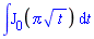 `#mrow(mo("&int;"),msub(mo("J"),mn("0")),mfenced(mrow(mi("&pi;",fontstyle = "normal"),mo("&InvisibleTimes;"),msqrt(mi("t")))),mo("&InvisibleTimes;"),mo("&DifferentialD;"),mi("t"))`