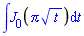 `#mrow(mo("&int;"),mrow(msub(mi("J",fontstyle = "normal",msemantics = "BesselJ"),mn("0")),mo("&ApplyFunction;"),mfenced(mrow(mi("&pi;"),mo("&InvisibleTimes;"),msqrt(mi("t"))))),mspace(width = "0.3em"),mo("&DifferentialD;"),mi("t"))`