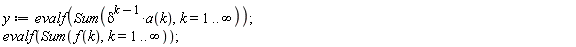 y := evalf(Sum(delta^(k-1)*a(k), k = 1 .. infinity));