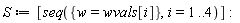 S := [seq({w = wvals[i]}, i = 1 .. 4)]: