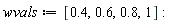 wvals := [.4, .6, .8, 1]: