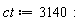 ct := 3140: