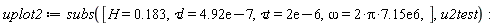 uplot2 := subs([H = .183, `&tau;l` = 0.492e-6, `&tau;t` = 0.2e-5, omega = 2*Pi*0.715e7], u2test):