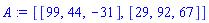 [[99, 44, -31], [29, 92, 67]]