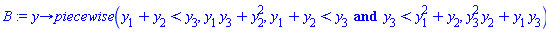 proc (y) options operator, arrow; piecewise(y[1]+y[2] < y[3], y[1]*y[3]+y[2]^2, y[1]+y[2] < y[3] and y[3] < y[1]^2+y[2], y[3]^2*y[2]+y[1]*y[3]) end proc