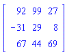 Matrix([[92, 99, 27], [-31, 29, 8], [67, 44, 69]])