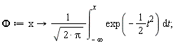 Phi := proc (x) options operator, arrow; (int(exp(-(1/2)*t^2), t = -infinity .. x))/sqrt(2*Pi) end proc;