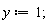 y := 1;