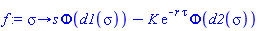 proc (sigma) options operator, arrow; s*Phi(d1(sigma))-K*exp(-r*tau)*Phi(d2(sigma)) end proc