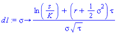 proc (sigma) options operator, arrow; (ln(s/K)+(r+(1/2)*sigma^2)*tau)/(sigma*sqrt(tau)) end proc
