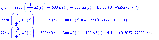 {2280*(diff(u1(t), t))+500*u1(t)-200*u2(t) = 4.1*cos(.4682929057*t), 2220*(diff(diff(u3(t), t), t))-100*u2(t)+100*u3(t) = 4.1*cos(.2122381800*t), 2243*(diff(diff(u2(t), t), t))-200*u1(t)+300*u2(t)-100*u3(t) = 4.1*cos(.3657177090*t)}