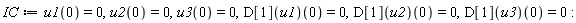 IC := u1(0) = 0, u2(0) = 0, u3(0) = 0, (D[1](u1))(0) = 0, (D[1](u2))(0) = 0, (D[1](u3))(0) = 0