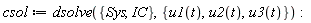 csol := dsolve({IC, Sys}, {u1(t), u2(t), u3(t)})