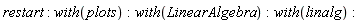 restart; with(plots); with(LinearAlgebra); with(linalg)