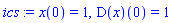 x(0) = 1, (D(x))(0) = 1