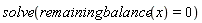 solve(remainingbalance(x) = 0)