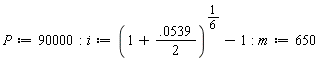 P := 90000; i := (1+0.539e-1*(1/2))^(1/6)-1; m := 650