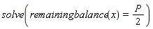 solve(remainingbalance(x) = (1/2)*P)