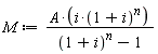 M := A*i*(1+i)^n/((1+i)^n-1)