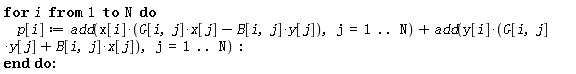 for i to N do p[i] := add(x[i]*(G[i, j]*x[j]-B[i, j]*y[j]), j = 1 .. N)+add(y[i]*(G[i, j]*y[j]+B[i, j]*x[j]), j = 1 .. N) end do