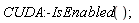 CUDA:-IsEnabled();
