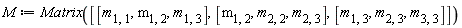 M := Matrix([[m[1, 1], m[1, 2], m[1, 3]], [m[1, 2], m[2, 2], m[2, 3]], [m[1, 3], m[2, 3], m[3, 3]]])