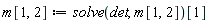 m[1, 2] := solve(det, m[1, 2])[1]