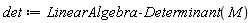 det := LinearAlgebra:-Determinant(M)