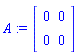 A := Matrix(2, 2, {(1, 1) = 0, (1, 2) = 0, (2, 1) = 0, (2, 2) = 0})