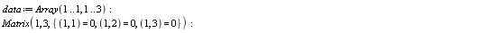 data := Array(1 .. 1, 1 .. 3); Matrix(1, 3, {(1, 1) = 0, (1, 2) = 0, (1, 3) = 0})