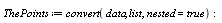 ThePoints := convert(data, list, nested = true)