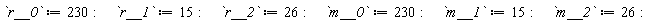 r__0 := 230; r__1 := 15; r__2 := 26; m__0 := 230; m__1 := 15; m__2 := 26