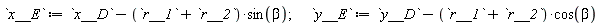 x__E := x__D-(r__1+r__2)*sin(beta); y__E := y__D-(r__1+r__2)*cos(beta)