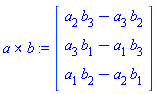 `&x`(a, b) := Vector(3, {(1) = a[2]*b[3]-a[3]*b[2], (2) = a[3]*b[1]-a[1]*b[3], (3) = a[1]*b[2]-a[2]*b[1]})