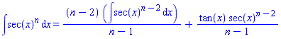 int(sec(x)^n, x) = (n-2)*(int(sec(x)^(n-2), x))/(n-1)+tan(x)*sec(x)^(n-2)/(n-1)