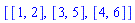 [[1, 2], [3, 5], [4, 6]]