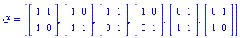 G := [Matrix(2, 2, {(1, 1) = 1, (1, 2) = 1, (2, 1) = 1, (2, 2) = 0}), Matrix(2, 2, {(1, 1) = 1, (1, 2) = 0, (2, 1) = 1, (2, 2) = 1}), Matrix(2, 2, {(1, 1) = 1, (1, 2) = 1, (2, 1) = 0, (2, 2) = 1}), Matrix(2, 2, {(1, 1) = 1, (1, 2) = 0, (2, 1) = 0, (2, 2) = 1}), Matrix(2, 2, {(1, 1) = 0, (1, 2) = 1, (2, 1) = 1, (2, 2) = 1}), Matrix(2, 2, {(1, 1) = 0, (1, 2) = 1, (2, 1) = 1, (2, 2) = 0})]