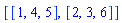 [[1, 4, 5], [2, 3, 6]]