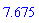 7.675
