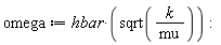 omega := hbar*sqrt(k/mu):
