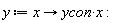 y := proc (x) options operator, arrow; ycon*x end proc: