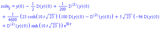 soln[2] := y(0)-(1/2)*(D(y))(0)+(1/200)*((D@@2)(y))(0)+(1/4600)*((23*cosh(10*t*23^(1/2))*(100*(D(y))(0)-((D@@2)(y))(0))+5*23^(1/2)*(-96*(D(y))(0)+((D@@2)(y))(0))*sinh(10*t*23^(1/2)))*exp(50*t))