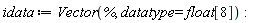 idata := Vector(%, datatype = float[8]):