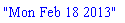 "Mon Feb 18 2013"