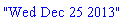 "Wed Dec 25 2013"