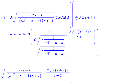 u(t) = R*((-2*epsilon-4)/((epsilon*R^2-epsilon-2)*(epsilon+2)))^(1/2)*JacobiSN(((1/2)*(2*epsilon+4)^(1/2)*t+InverseJacobiSN(A/(R*(-2/(epsilon*R^2-epsilon-2))^(1/2)), R*(-(epsilon+2)*epsilon)^(1/2)/(epsilon+2))/(-2/(epsilon*R^2-epsilon-2))^(1/2))*((-2*epsilon-4)/((epsilon*R^2-epsilon-2)*(epsilon+2)))^(1/2), R*(-(epsilon+2)*epsilon)^(1/2)/(epsilon+2))
