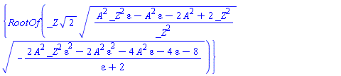 {RootOf(_Z*2^(1/2)*((A^2*_Z^2*epsilon-A^2*epsilon-2*A^2+2*_Z^2)/_Z^2)^(1/2)*(-(2*A^2*_Z^2*epsilon^2-2*A^2*epsilon^2-4*A^2*epsilon-4*epsilon-8)/(epsilon+2))^(1/2))}
