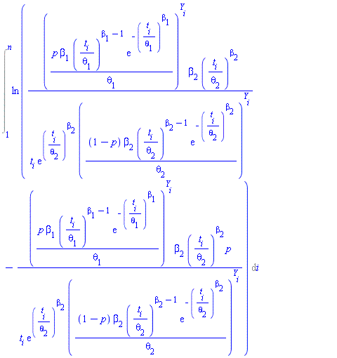 Int(ln((p*beta[1]*(t[i]/theta[1])^(beta[1]-1)*exp(-(t[i]/theta[1])^beta[1])/theta[1])^Y[i]*beta[2]*(t[i]/theta[2])^beta[2]/(t[i]*exp((t[i]/theta[2])^beta[2])*((1-p)*beta[2]*(t[i]/theta[2])^(beta[2]-1)*exp(-(t[i]/theta[2])^beta[2])/theta[2])^Y[i])-(p*beta[1]*(t[i]/theta[1])^(beta[1]-1)*exp(-(t[i]/theta[1])^beta[1])/theta[1])^Y[i]*beta[2]*(t[i]/theta[2])^beta[2]*p/(t[i]*exp((t[i]/theta[2])^beta[2])*((1-p)*beta[2]*(t[i]/theta[2])^(beta[2]-1)*exp(-(t[i]/theta[2])^beta[2])/theta[2])^Y[i])), i = 1 .. n)