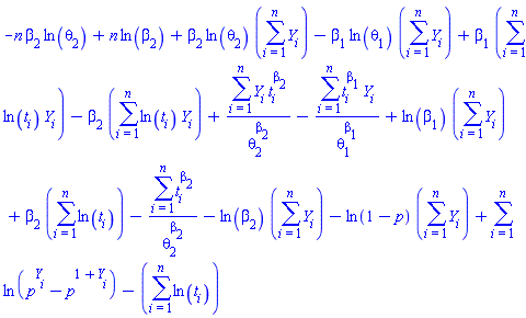 -n*beta[2]*ln(theta[2])+n*ln(beta[2])+beta[2]*ln(theta[2])*(sum(Y[i], i = 1 .. n))-beta[1]*ln(theta[1])*(sum(Y[i], i = 1 .. n))+beta[1]*(sum(ln(t[i])*Y[i], i = 1 .. n))-beta[2]*(sum(ln(t[i])*Y[i], i = 1 .. n))+(sum(Y[i]*t[i]^beta[2], i = 1 .. n))/theta[2]^beta[2]-(sum(t[i]^beta[1]*Y[i], i = 1 .. n))/theta[1]^beta[1]+ln(beta[1])*(sum(Y[i], i = 1 .. n))+beta[2]*(sum(ln(t[i]), i = 1 .. n))-(sum(t[i]^beta[2], i = 1 .. n))/theta[2]^beta[2]-ln(beta[2])*(sum(Y[i], i = 1 .. n))-ln(1-p)*(sum(Y[i], i = 1 .. n))+sum(ln(p^Y[i]-p^(1+Y[i])), i = 1 .. n)-(sum(ln(t[i]), i = 1 .. n))
